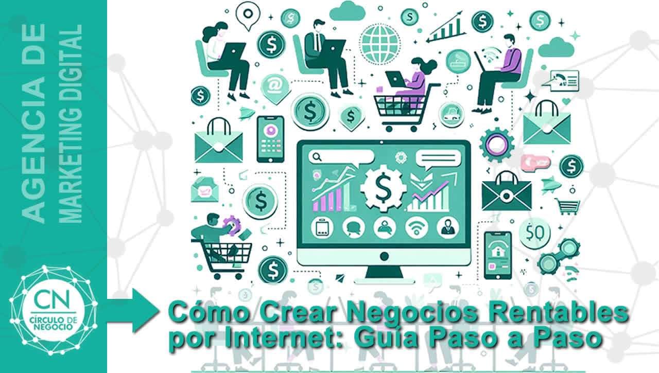 Cómo Crear Negocios Rentables por Internet: Guía Paso a Paso