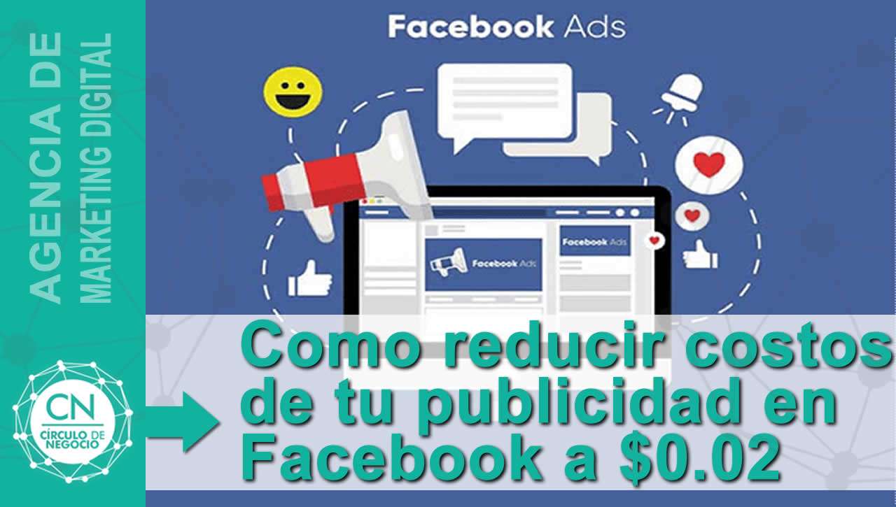 Como reducir costos de tu publicidad en Facebook a $0.02